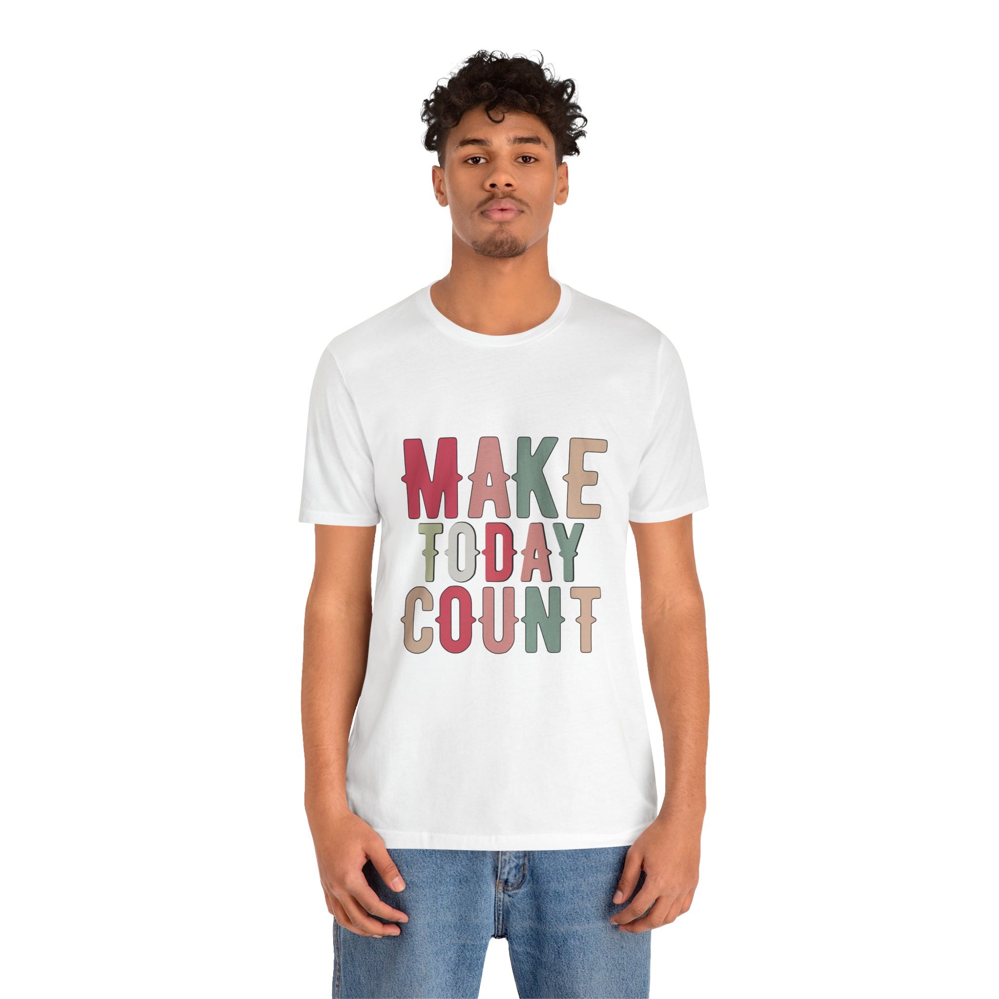 Make Today Count – Daily Inspiration T-Shirt for All Genders
