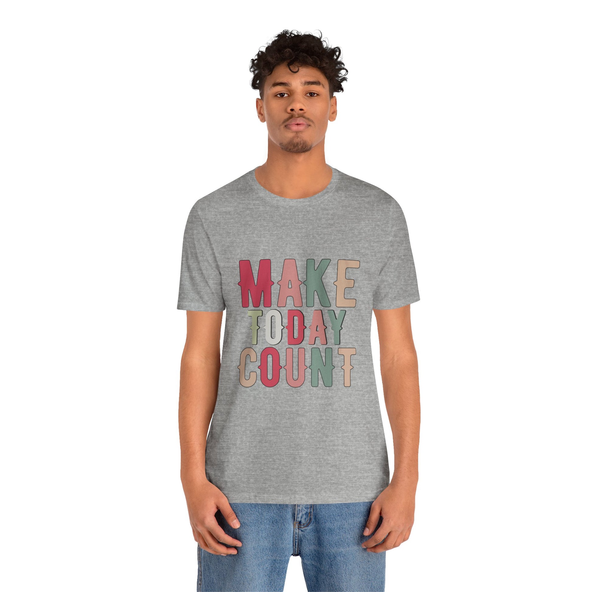 Make Today Count – Daily Inspiration T-Shirt for All Genders