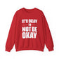 It’s Okay Not to Be Okay – Mental Health Sweatshirt for Awareness