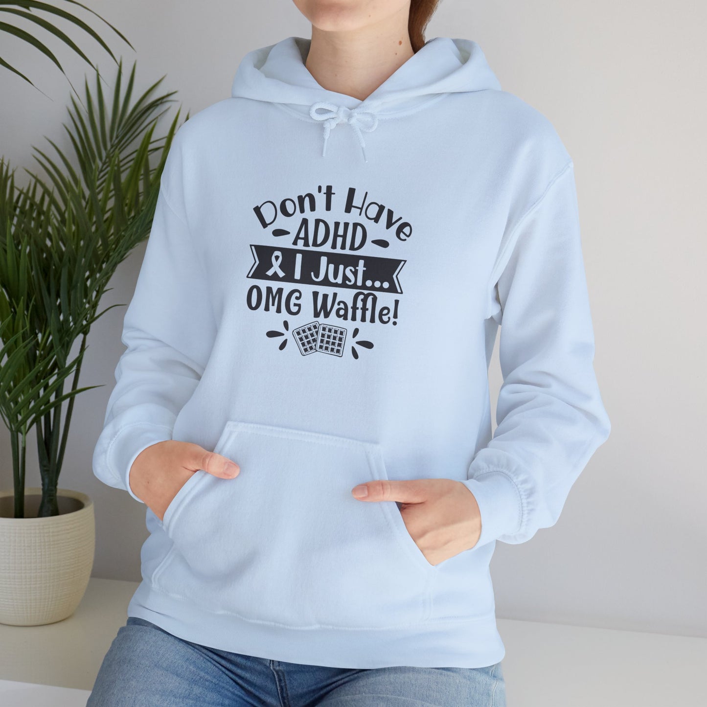 Hoodie Don't Have ADHD I Just... OMG Waffle! – Funny ADHD Awareness Hoodie