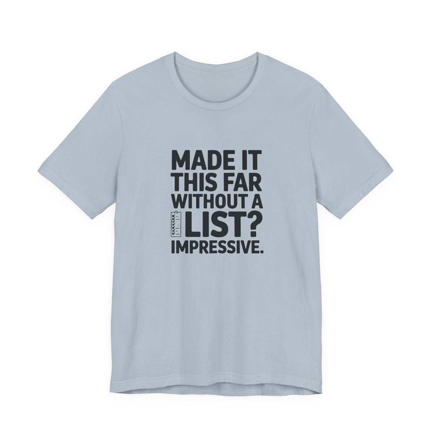 T-Shirt MADE IT THIS FAR WITHOUT A LIST – Funny ADHD T-Shirt for Adults