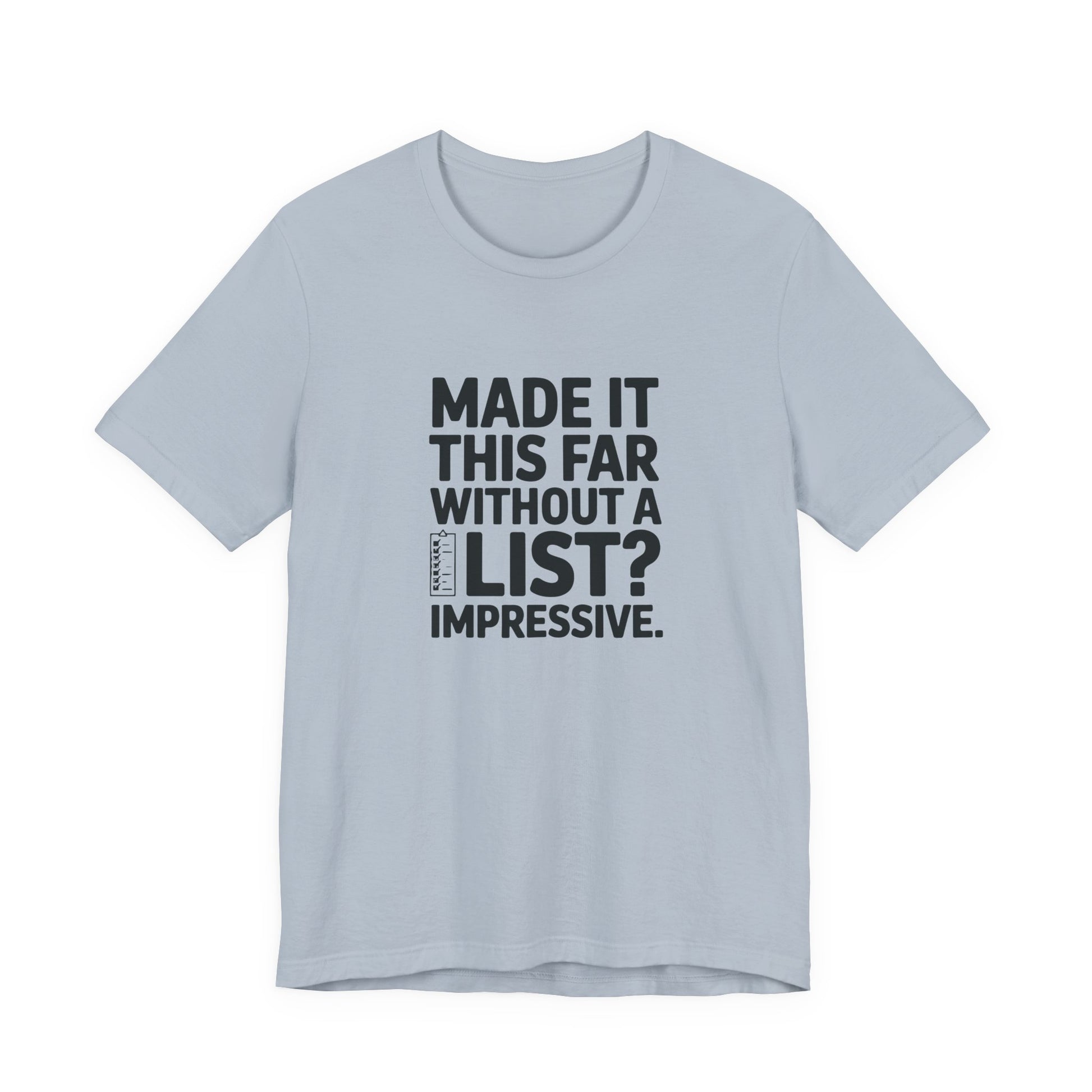 T-Shirt MADE IT THIS FAR WITHOUT A LIST – Funny ADHD T-Shirt for Adults