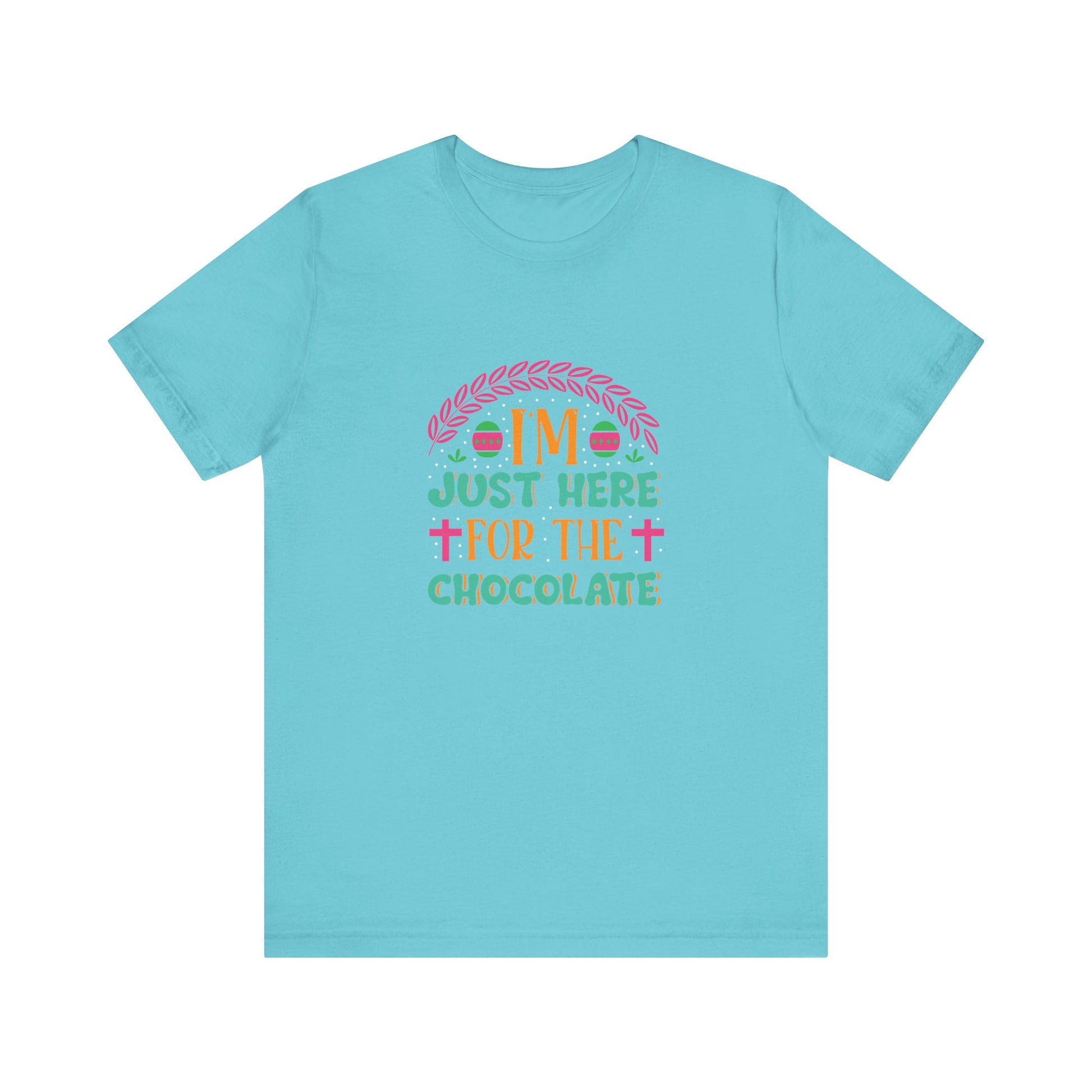 Turquoise Funny Easter Shirt – I’m Just Here for the Chocolate Tee