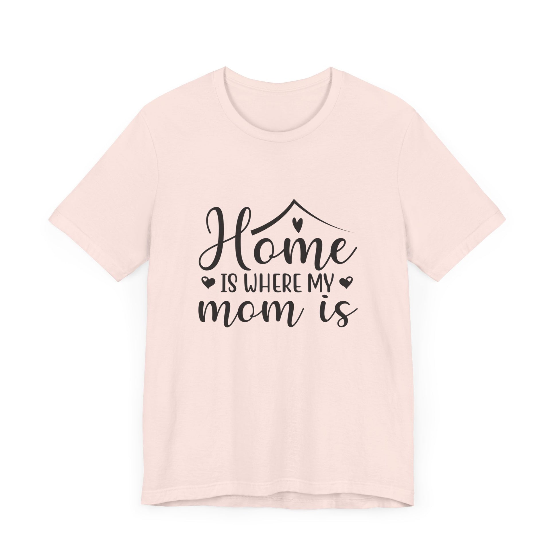 Mother’s Day Gift Tee – Home Is Where My Mom Is Shirt
