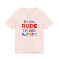 Soft Pink "I'm Not RUDE I'm Just AUTISTIC" Bold Statement Autism Shirt