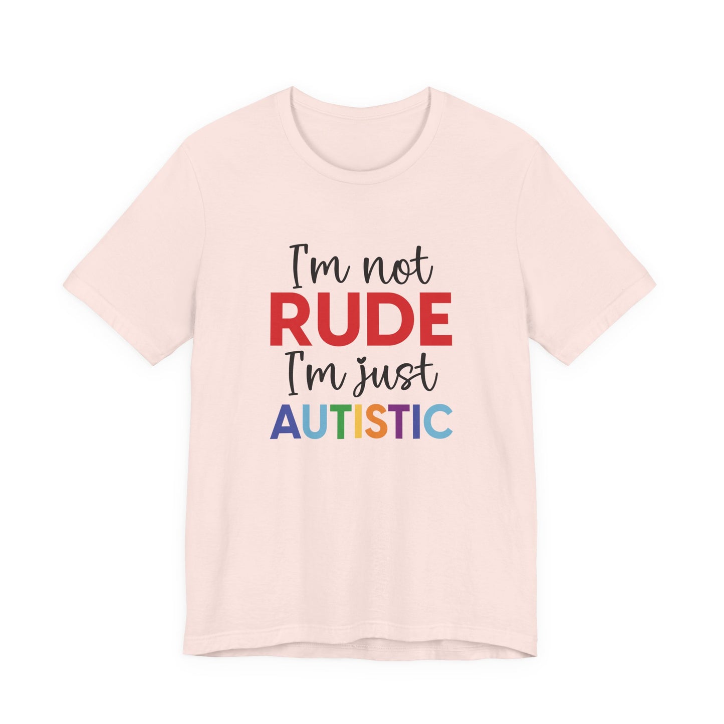 Soft Pink "I'm Not RUDE I'm Just AUTISTIC" Bold Statement Autism Shirt