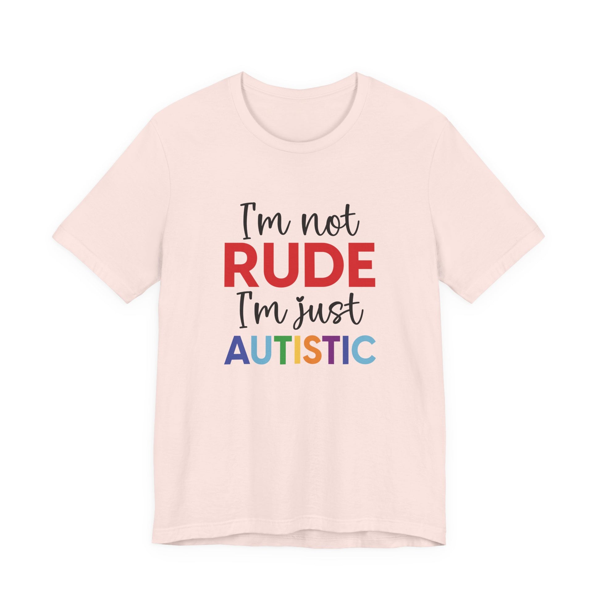 Soft Pink "I'm Not RUDE I'm Just AUTISTIC" Bold Statement Autism Shirt