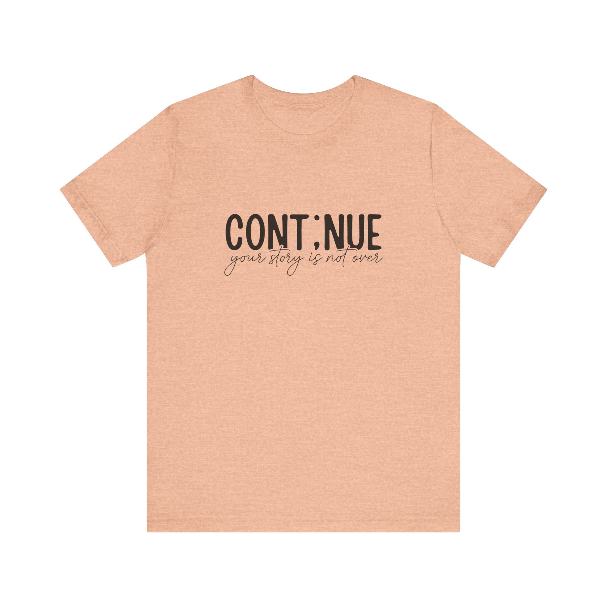 Heather Peach Continue, Your Story Is Not Over – Suicide Prevention T Shirt