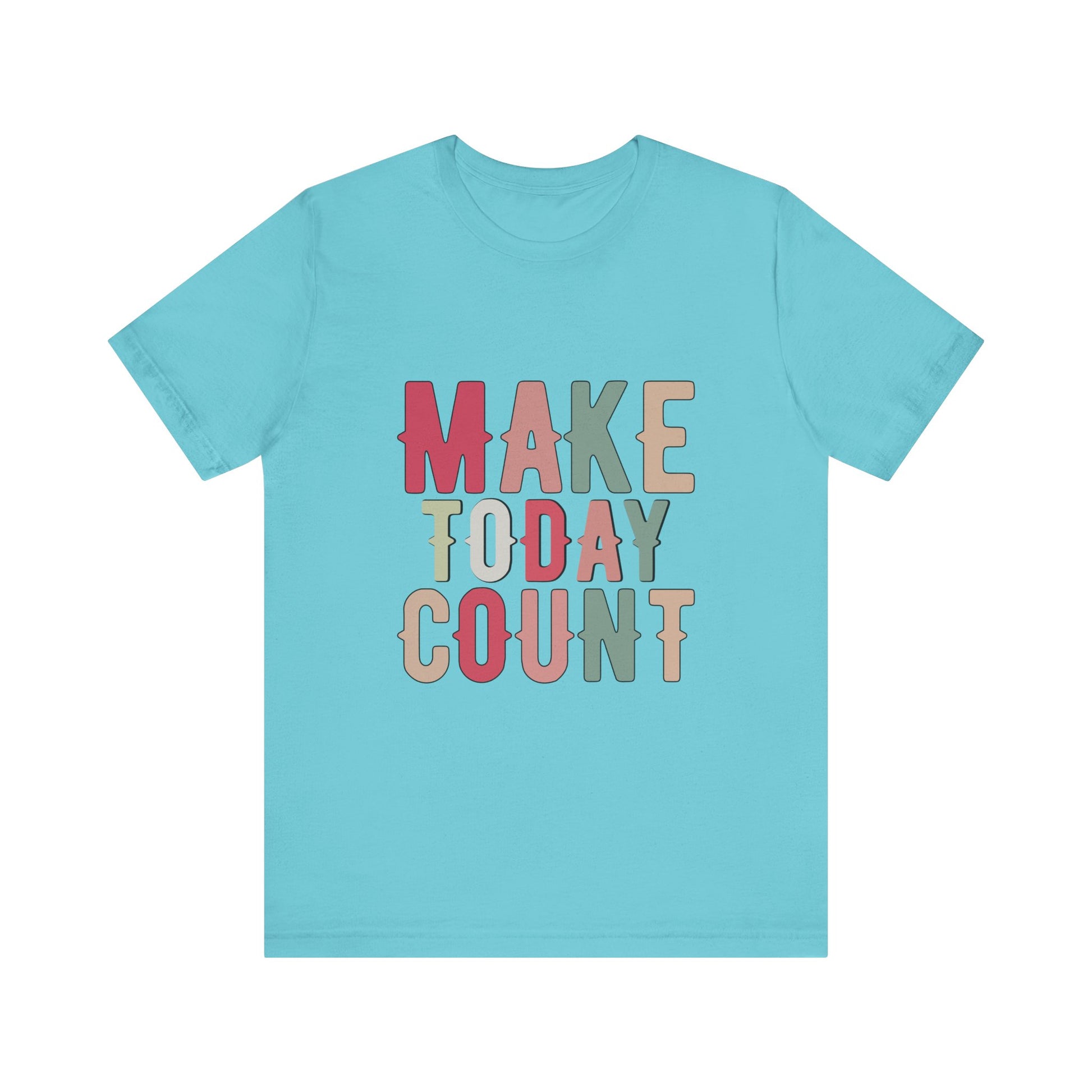 Turquoise Make Today Count – Daily Inspiration T-Shirt for All Genders