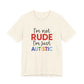 Natural "I'm Not RUDE I'm Just AUTISTIC" Bold Statement Autism Shirt