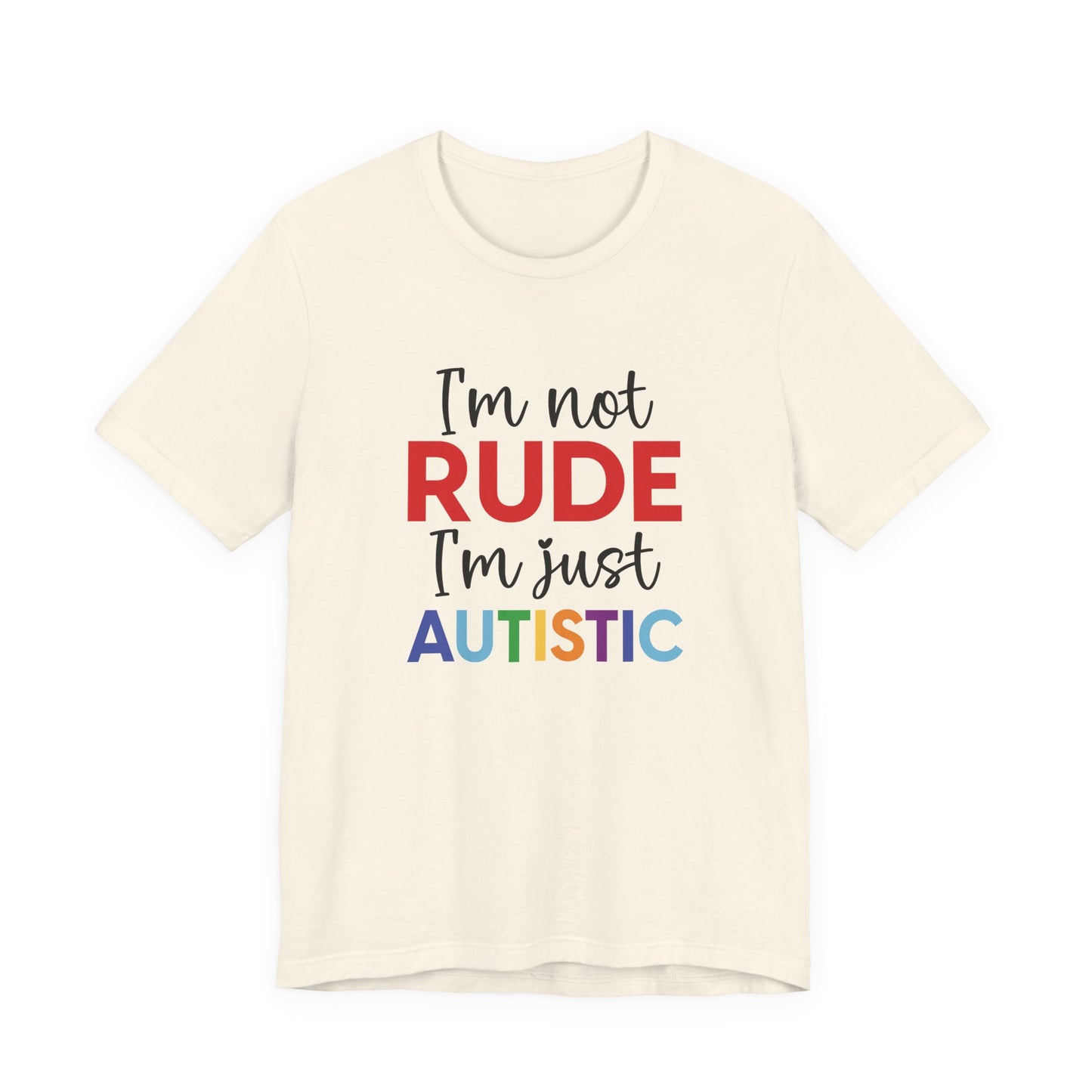 Natural "I'm Not RUDE I'm Just AUTISTIC" Bold Statement Autism Shirt