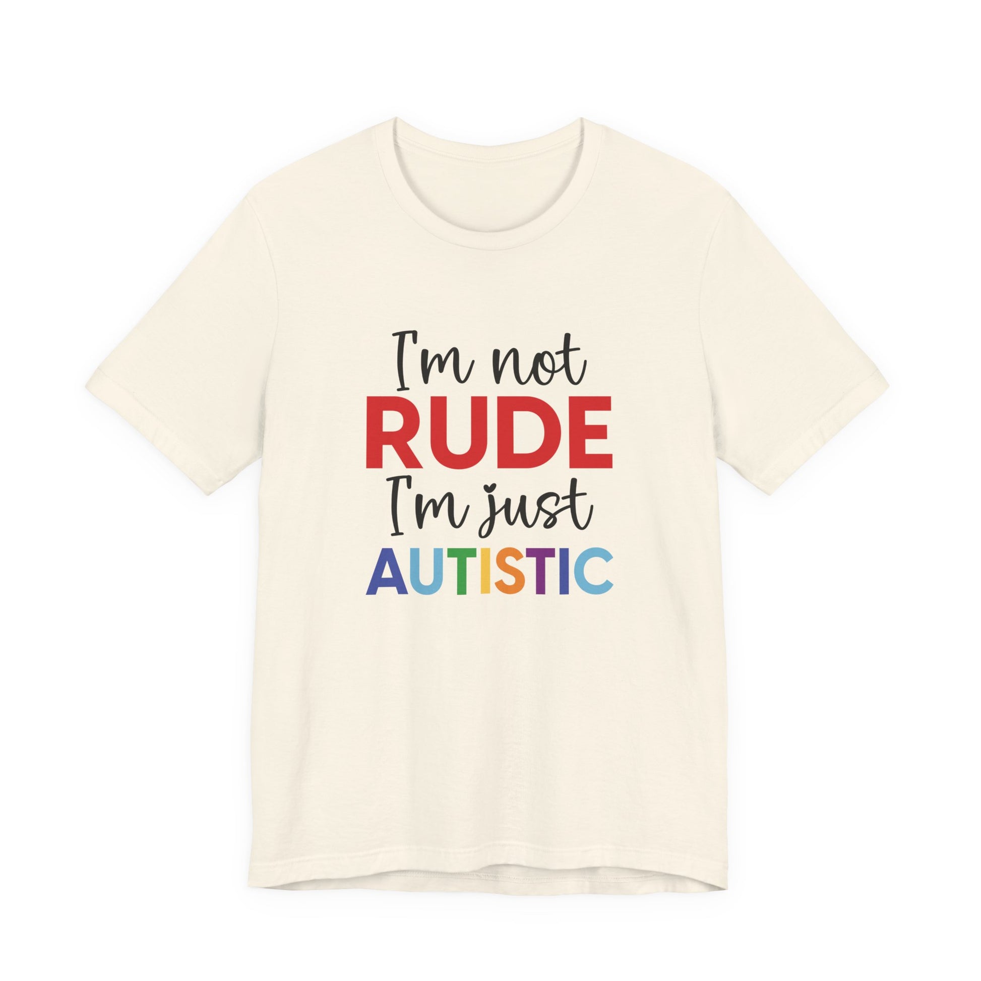 Natural "I'm Not RUDE I'm Just AUTISTIC" Bold Statement Autism Shirt