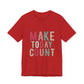Make Today Count – Daily Inspiration T-Shirt for All Genders
