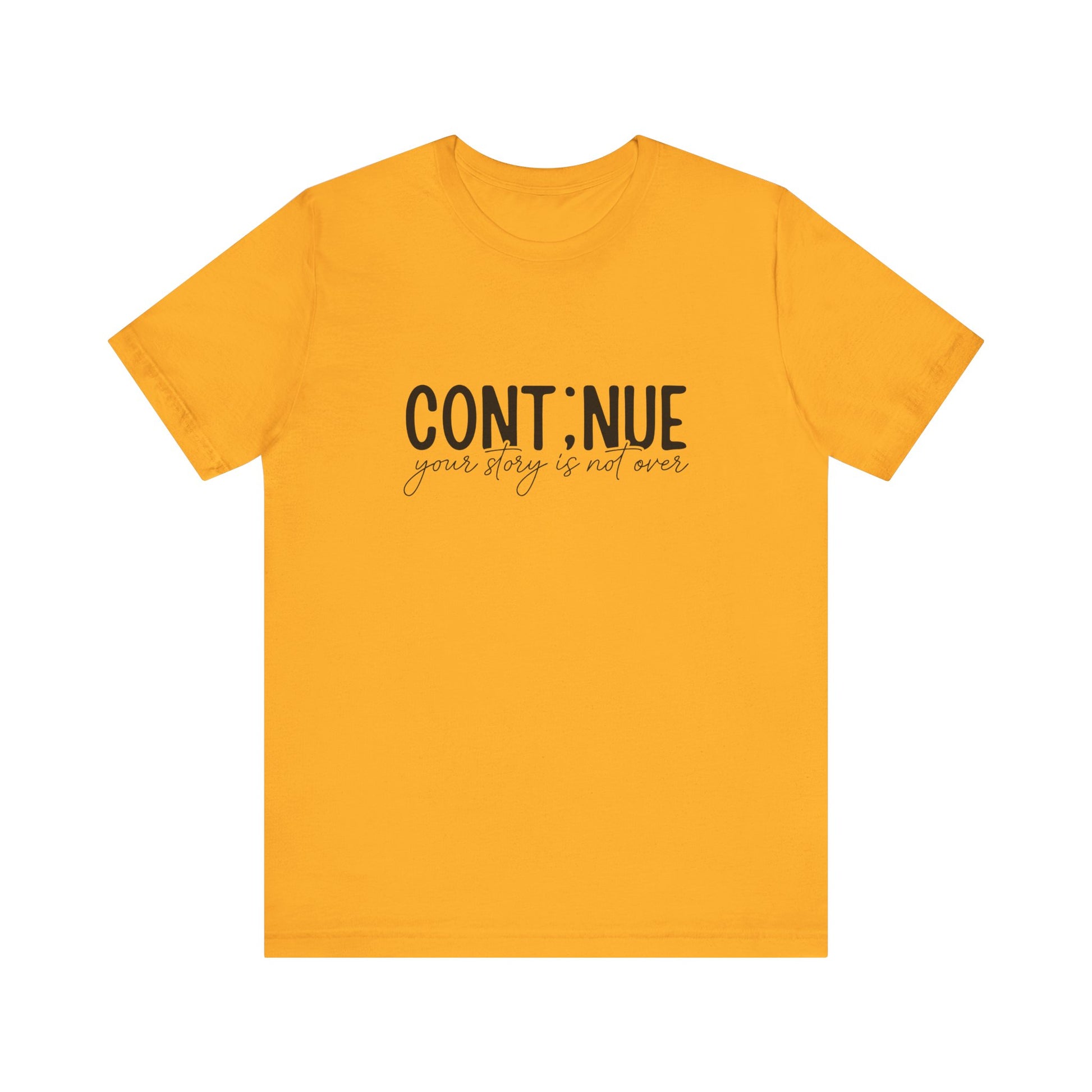 Gold Continue, Your Story Is Not Over – Suicide Prevention T Shirt