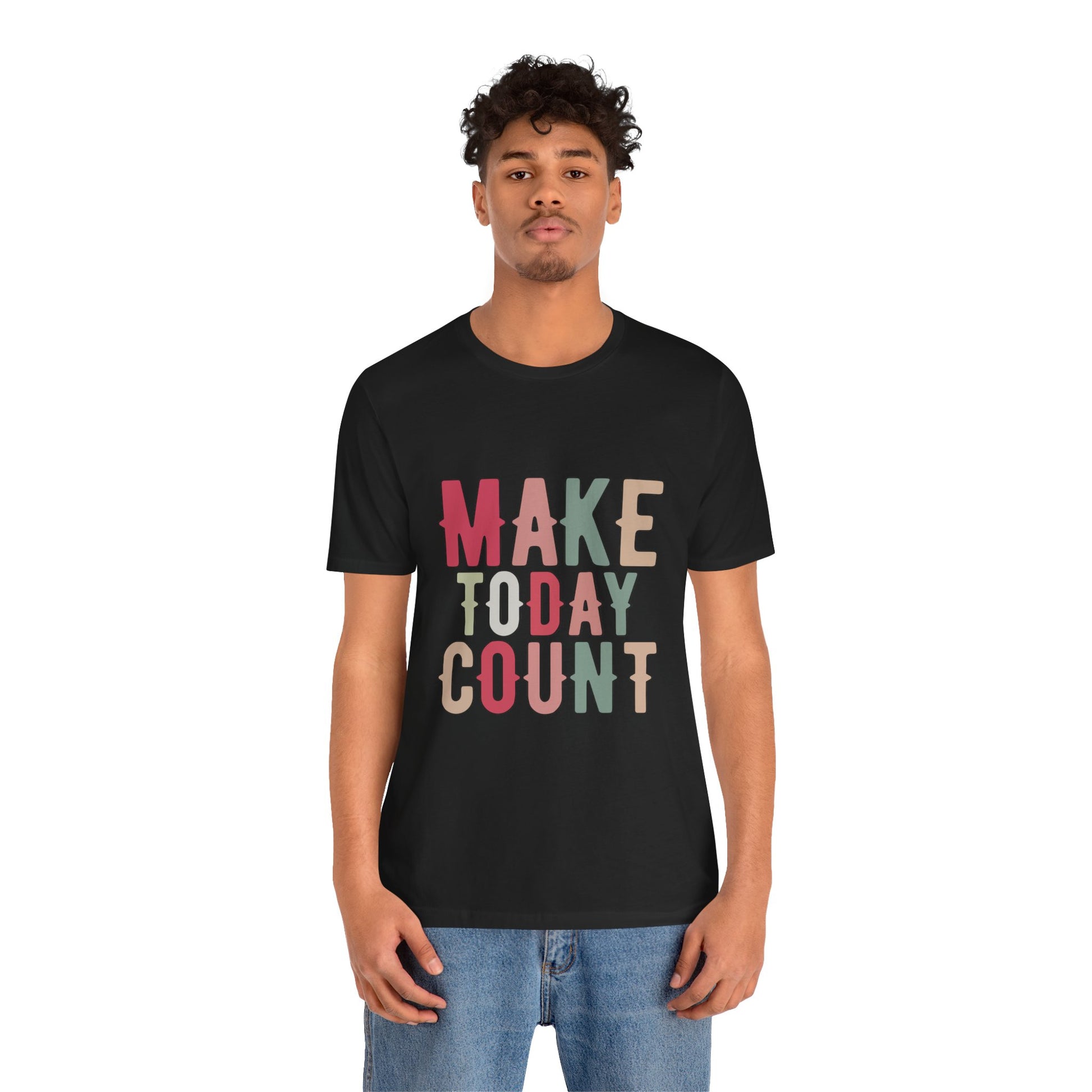 Make Today Count – Daily Inspiration T-Shirt for All Genders