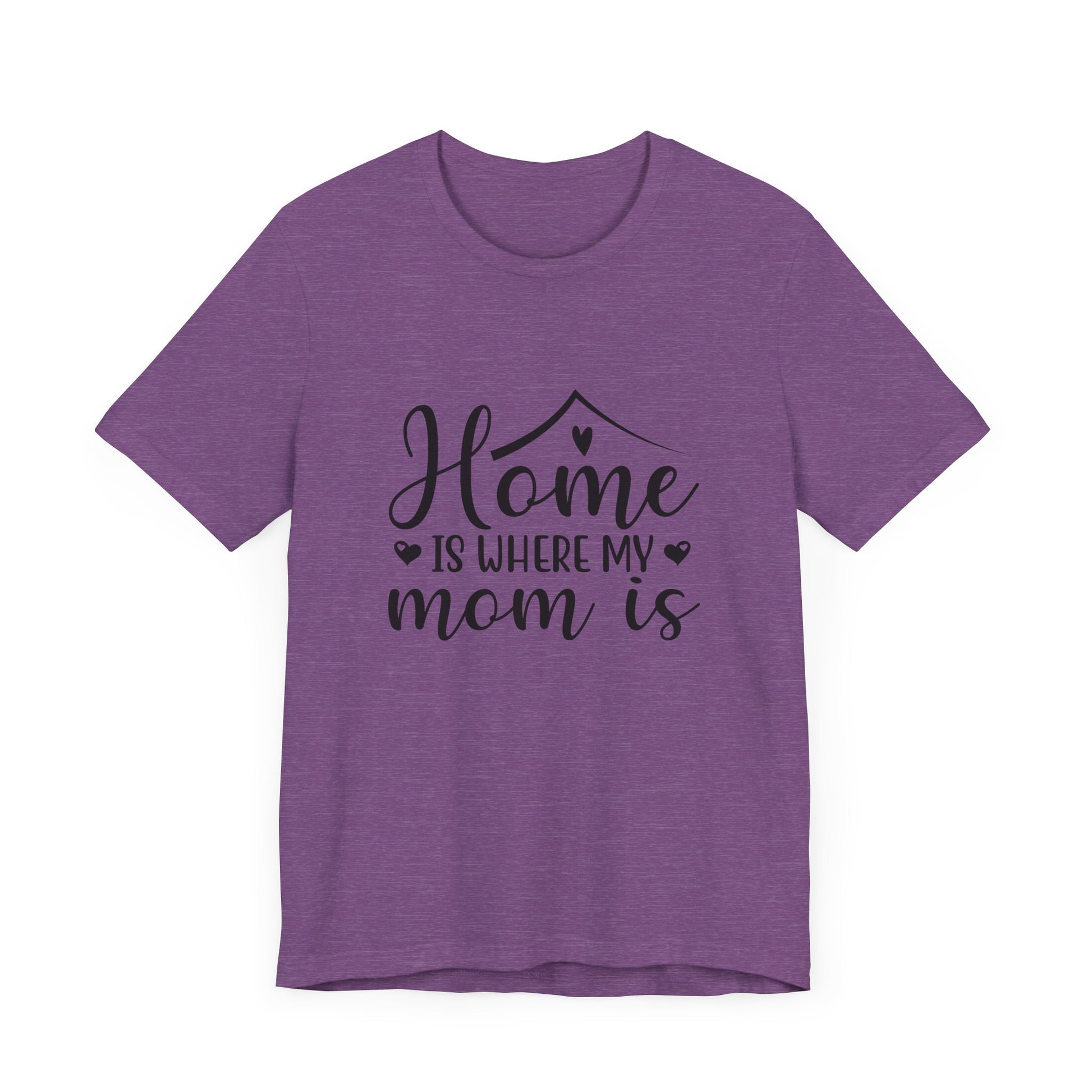 Mother’s Day Gift Tee – Home Is Where My Mom Is Shirt