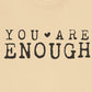 You Are Enough – Soft Cream Suicide Awareness Shirts for Women