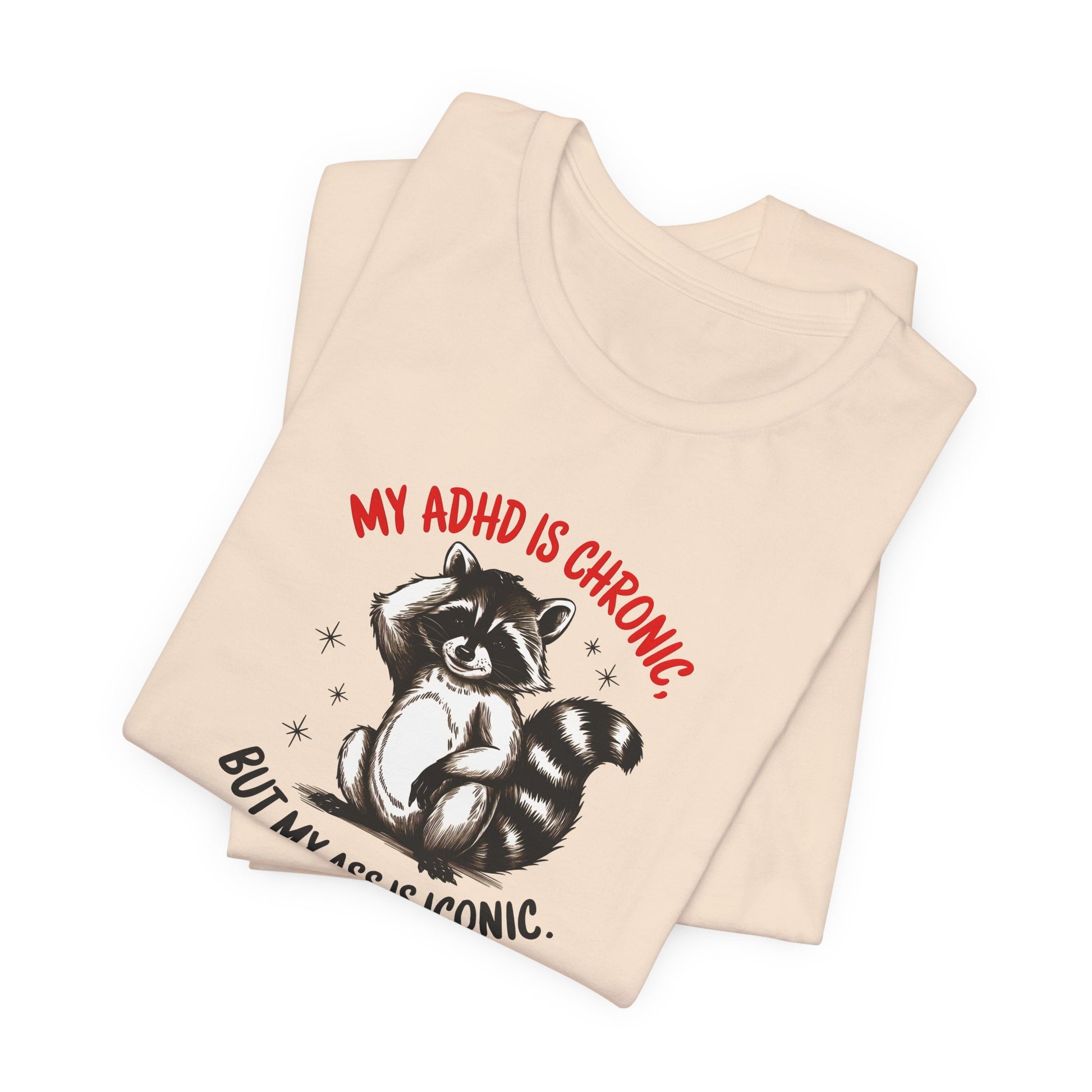 T-Shirt MY ADHD IS CHRONIC BUT MY ASS IS ICONIC – Funny ADHD T-shirt