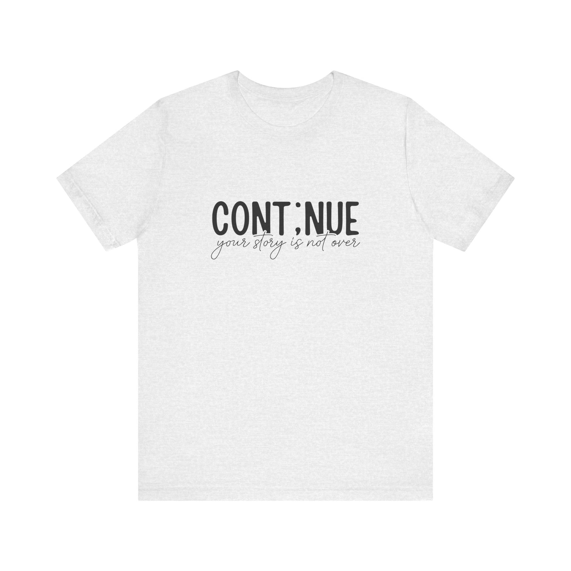 Ash Continue, Your Story Is Not Over – Suicide Prevention T Shirt