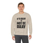 It’s Okay Not to Be Okay – Mental Health Sweatshirt for Awareness