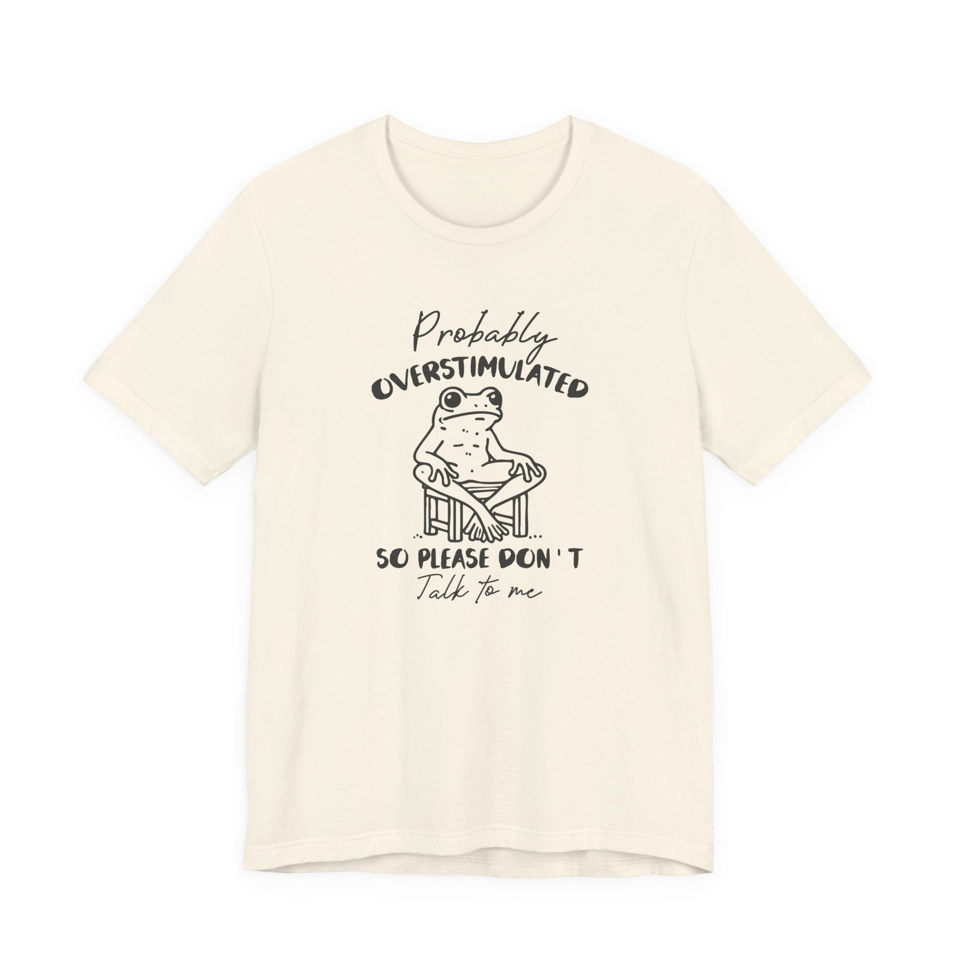 T-Shirt Probably Overstimulated Funny Anxiety Shirt – Frog Graphic Tee