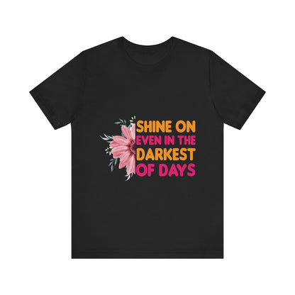 T-Shirt Motivational Shirts – Shine On Even in the Darkest Days Tee