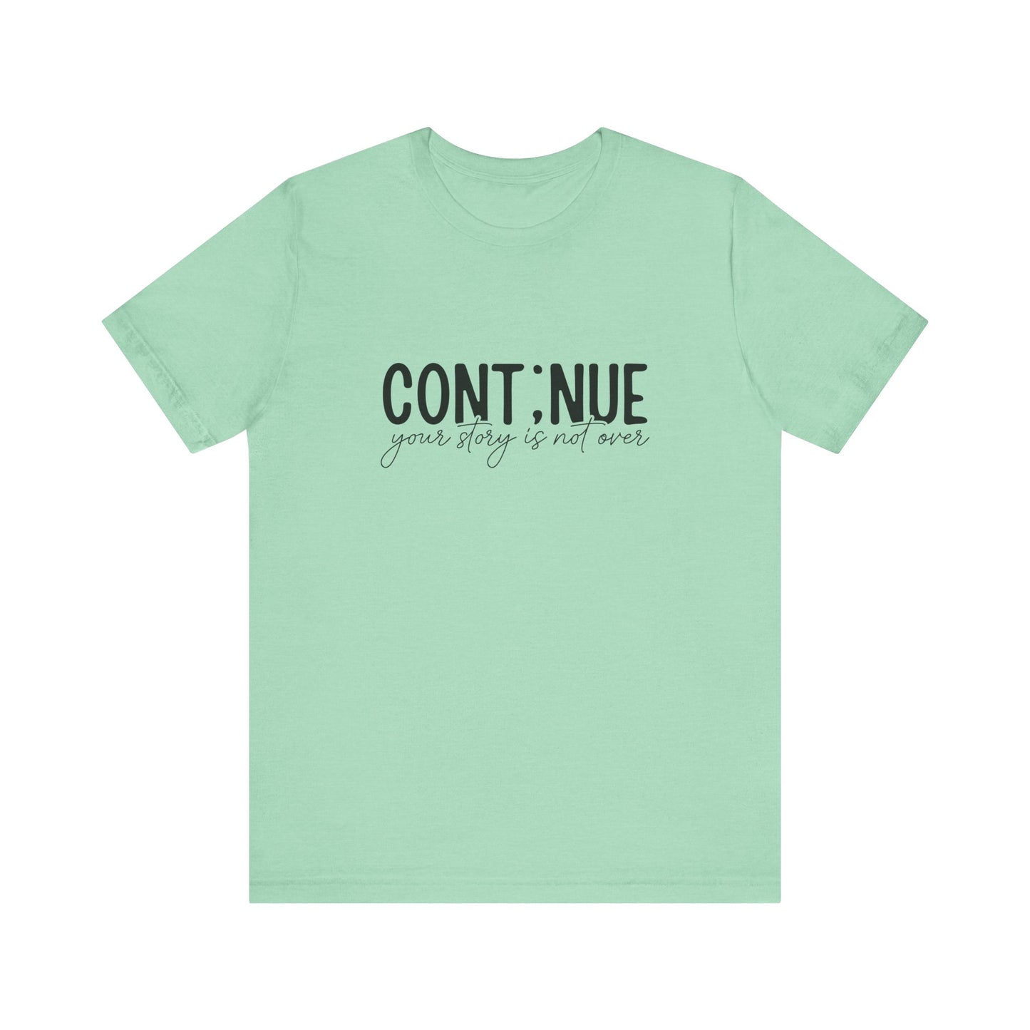 Heather Mint Continue, Your Story Is Not Over – Suicide Prevention T Shirt