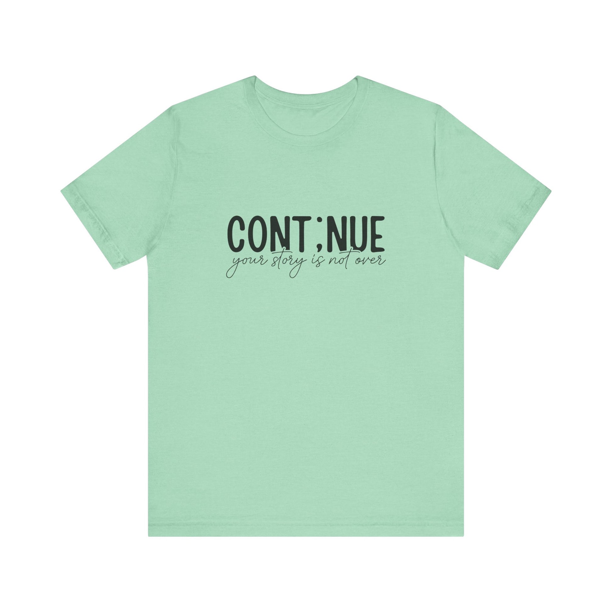 Heather Mint Continue, Your Story Is Not Over – Suicide Prevention T Shirt