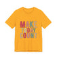 Make Today Count – Daily Inspiration T-Shirt for All Genders