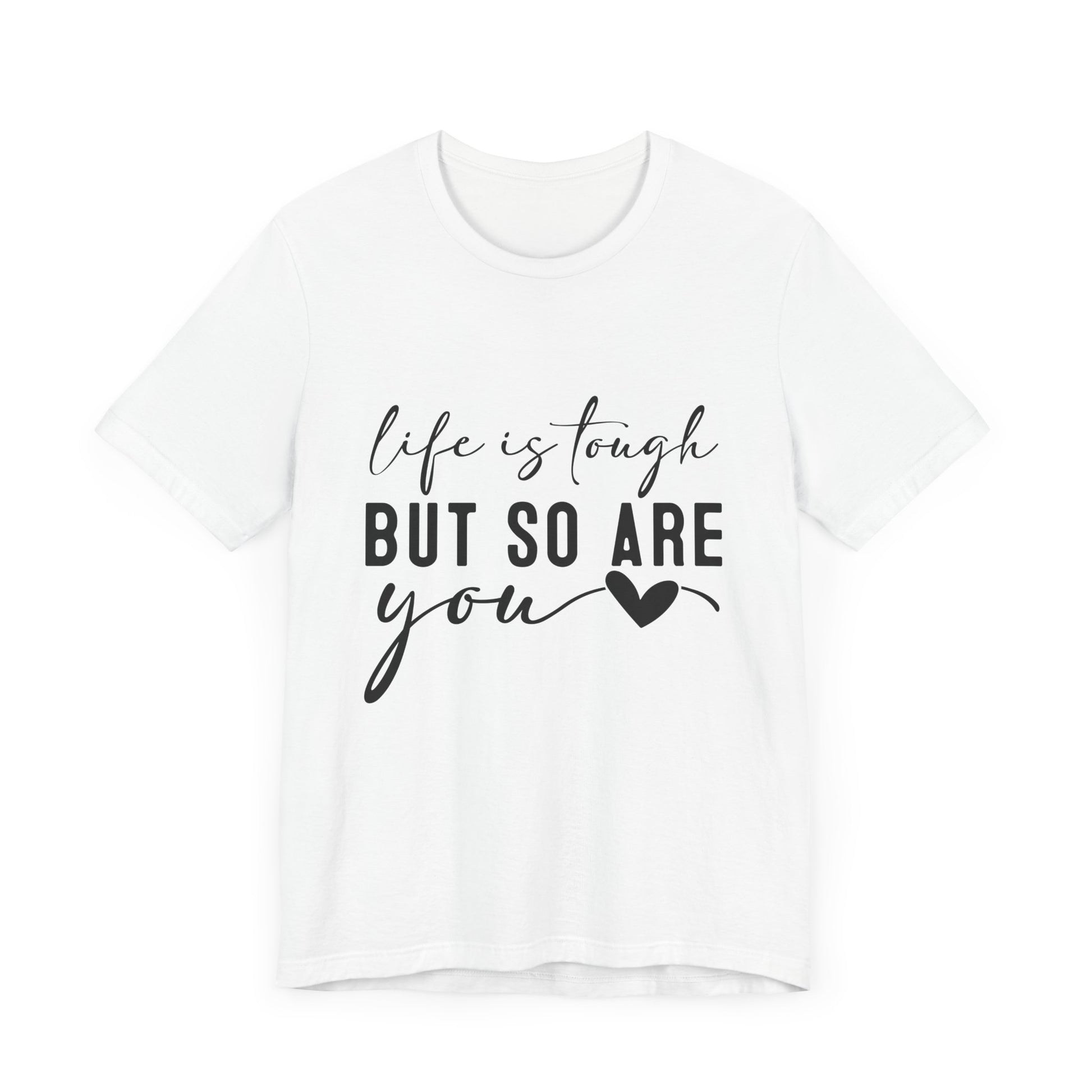 Life is Tough, But So Are You – Empowering Message Shirt