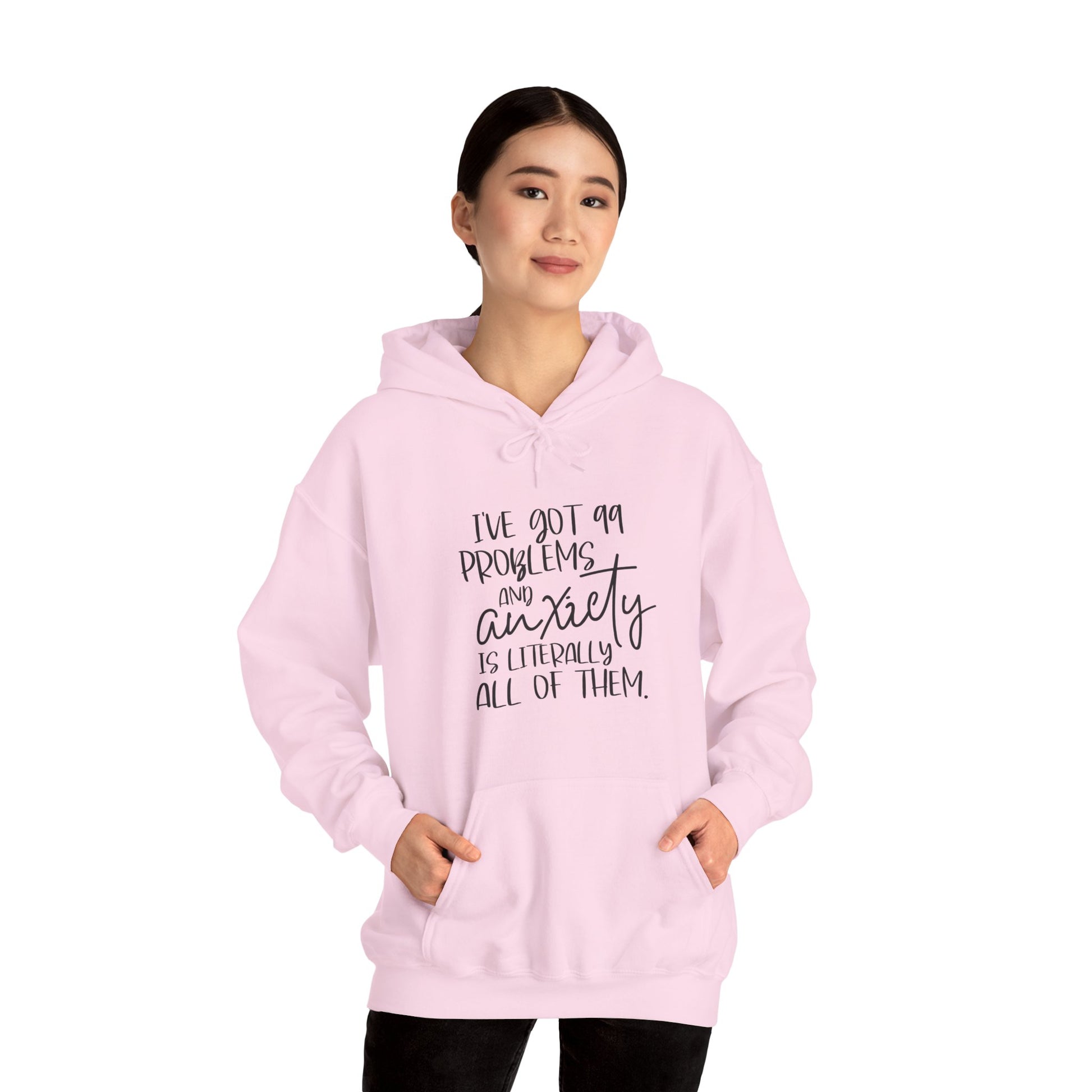 Hoodie I’ve Got 99 Problems and Anxiety Is All of Them Hoodie for Women