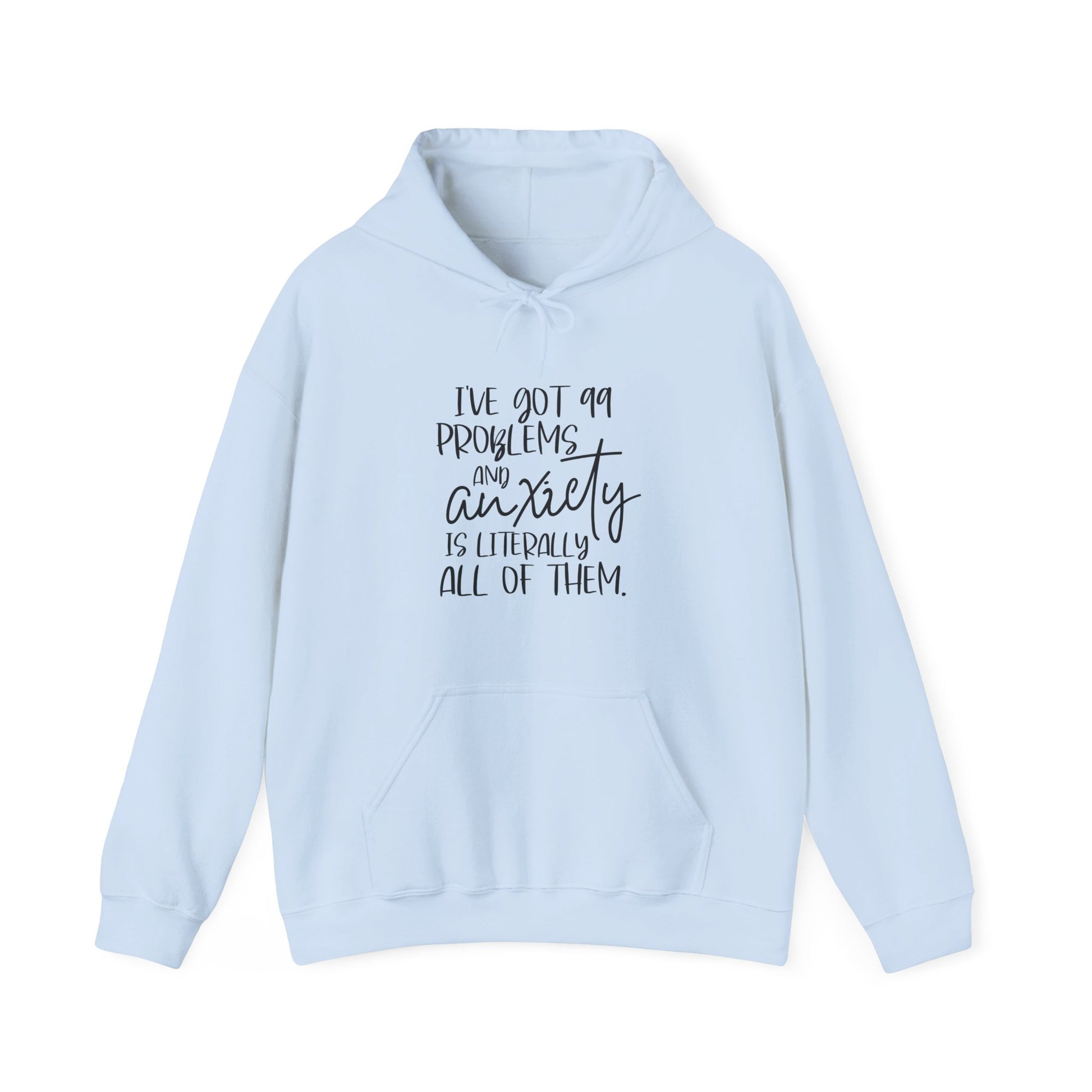 Hoodie I’ve Got 99 Problems and Anxiety Is All of Them Hoodie for Women