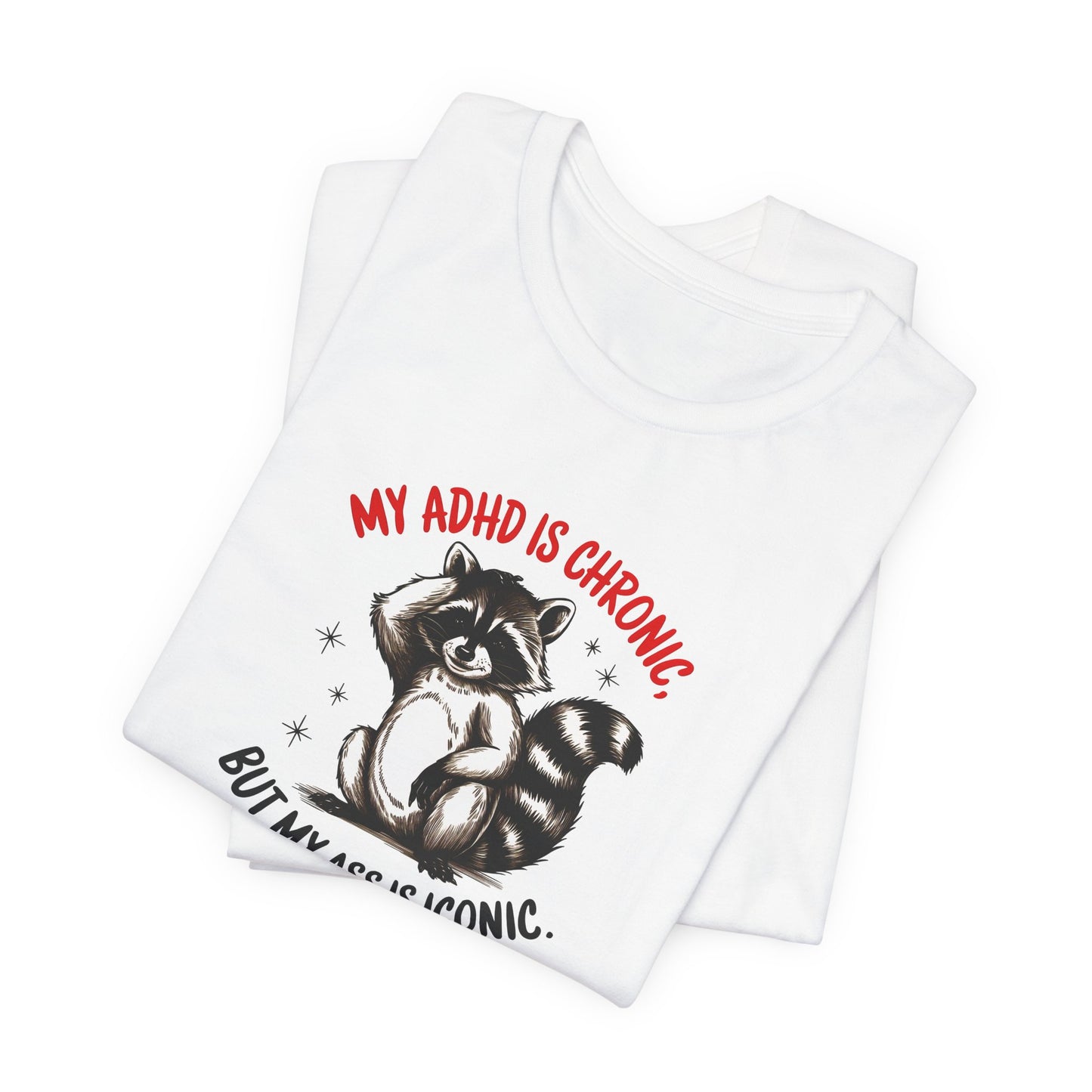 T-Shirt MY ADHD IS CHRONIC BUT MY ASS IS ICONIC – Funny ADHD T-shirt