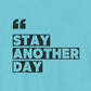 Stay Another Day – Turquoise Stay Another Day T Shirt for Suicide Prevention