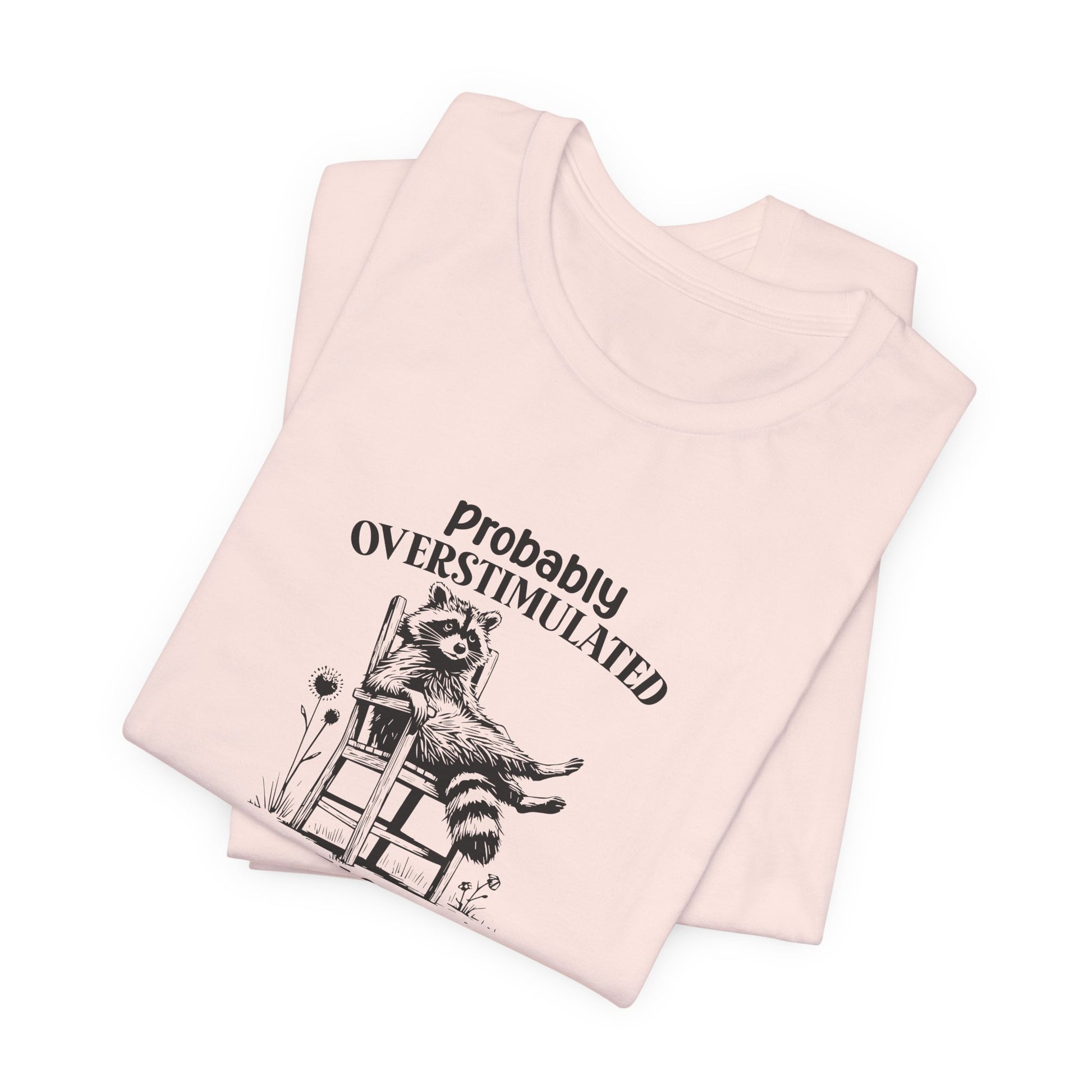 T-Shirt probably OVERSTIMULATED Shirt – Funny Anxiety Shirt with Raccoon