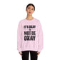 It’s Okay Not to Be Okay – Mental Health Sweatshirt for Awareness