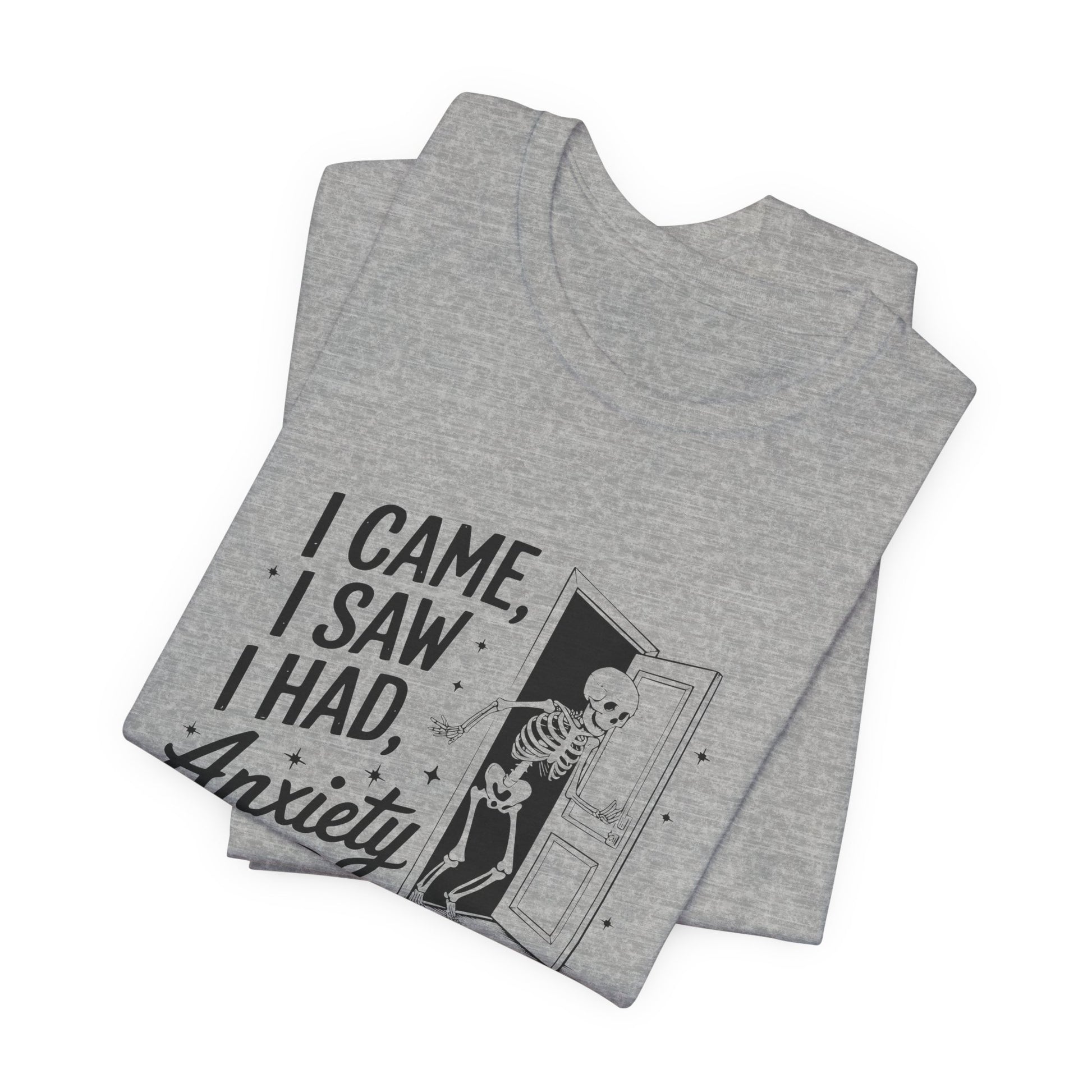 T-Shirt I CAME I SAW I HAD ANXIETY Shirt – Funny Anxiety Shirt Unisex