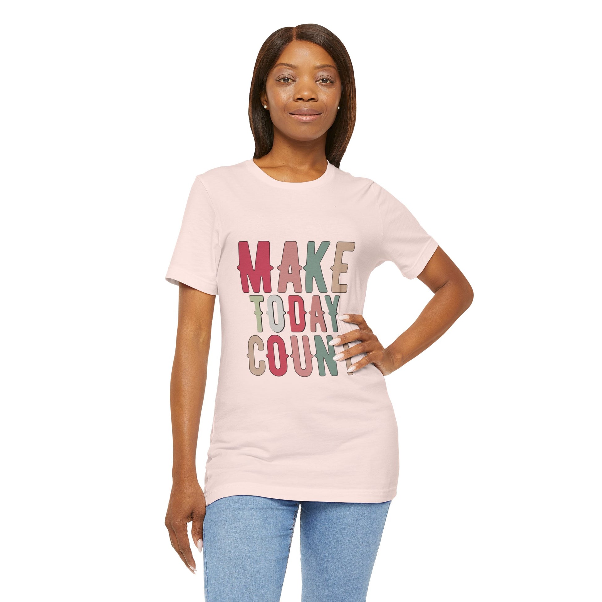 Make Today Count – Daily Inspiration T-Shirt for All Genders