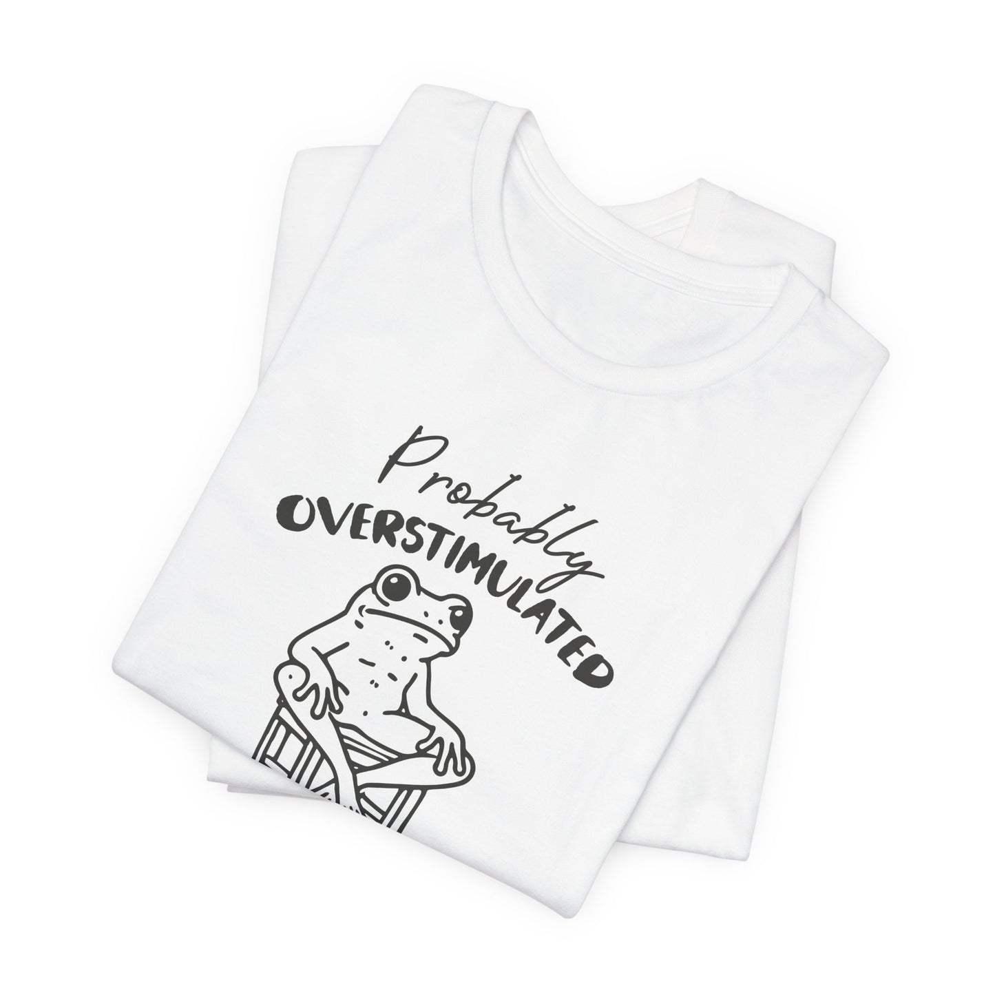 T-Shirt Probably Overstimulated Funny Anxiety Shirt – Frog Graphic Tee