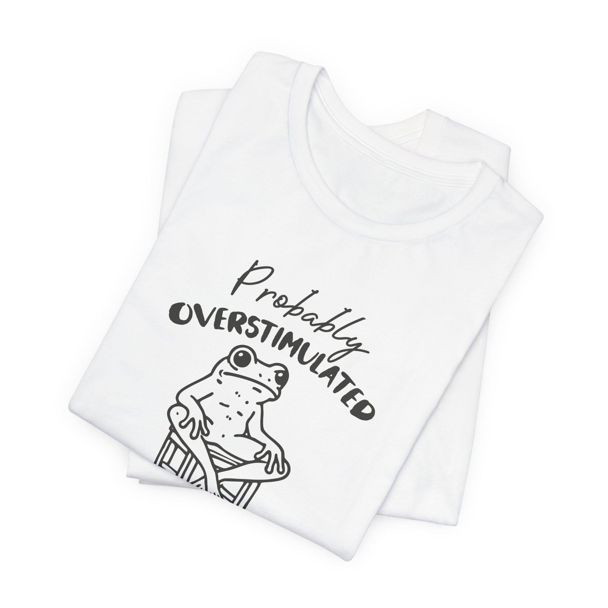 T-Shirt Probably Overstimulated Funny Anxiety Shirt – Frog Graphic Tee