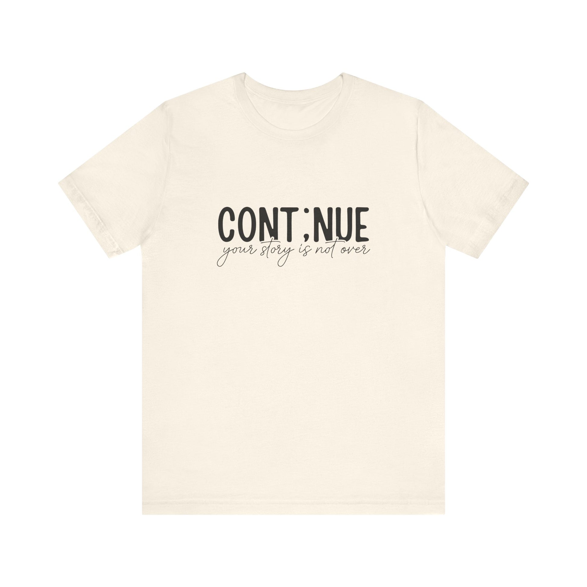Natural Continue, Your Story Is Not Over – Suicide Prevention T Shirt
