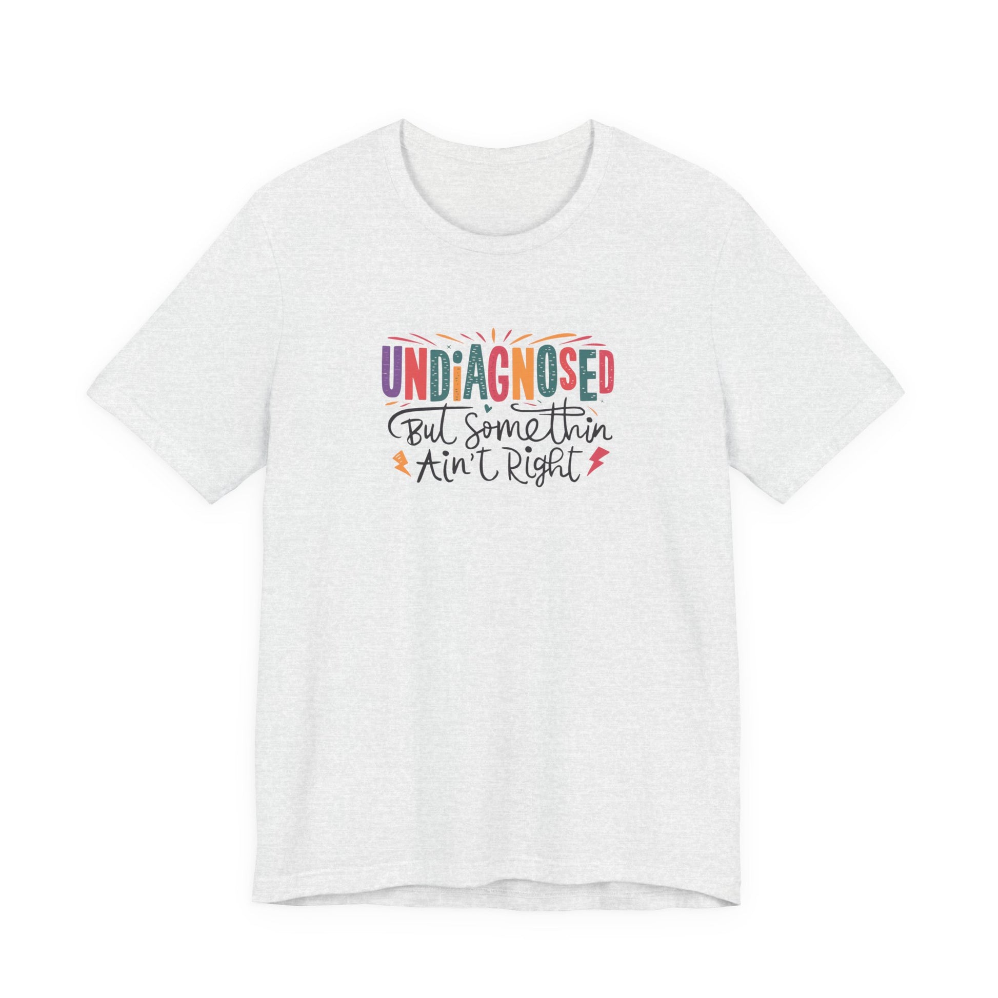 T-Shirt UNDIAGNOSED But Somethin Ain’t Right – Funny ADHD T-Shirt