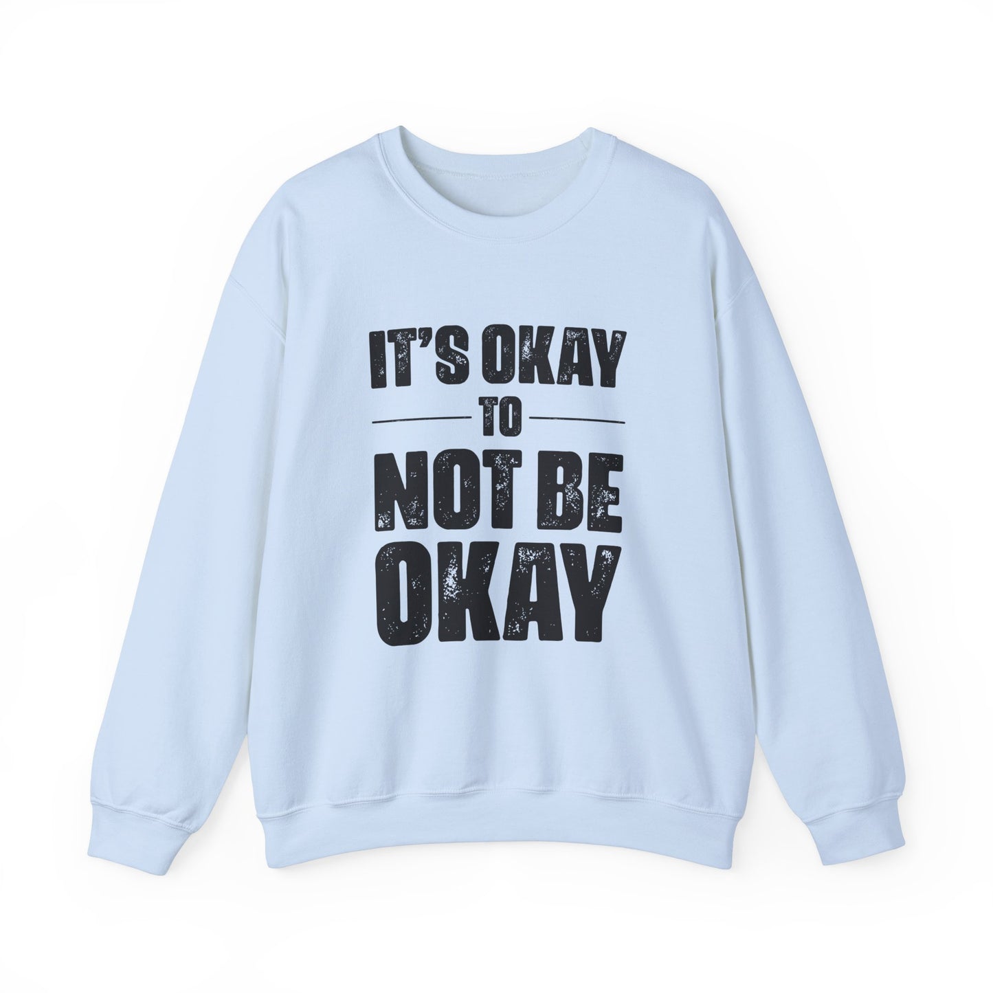 It’s Okay Not to Be Okay – Mental Health Sweatshirt for Awareness