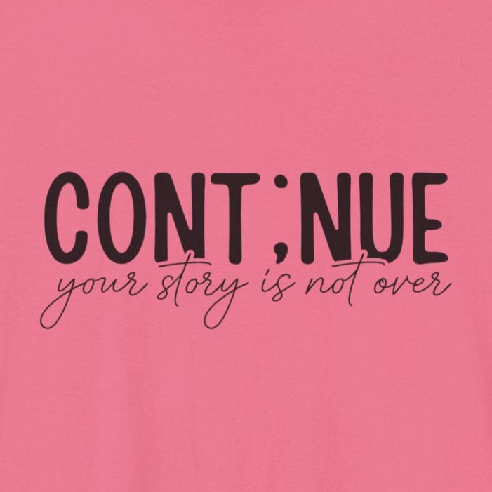 Charity-Pink Continue, Your Story Is Not Over – Suicide Prevention T Shirt