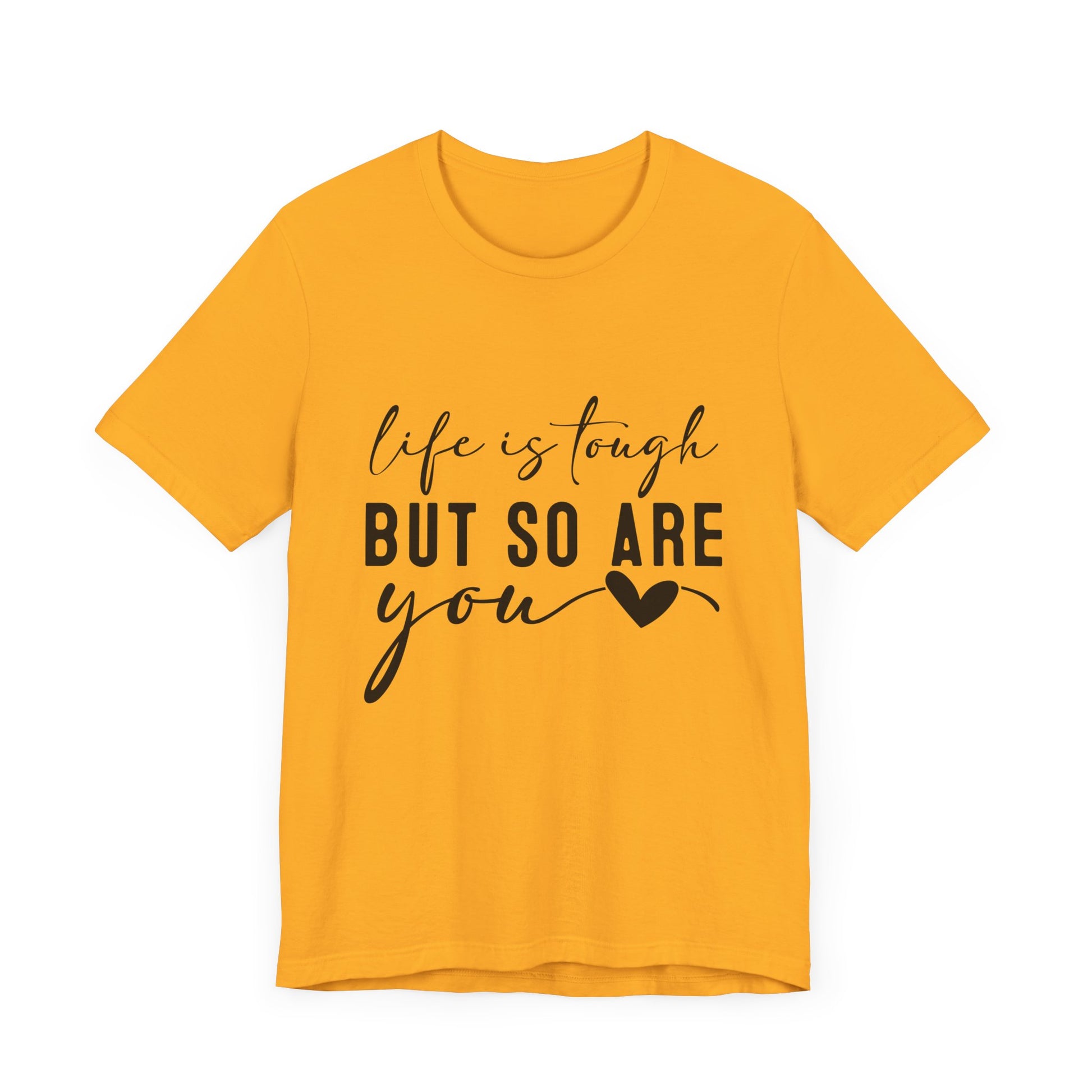 Life is Tough, But So Are You – Empowering Message Shirt