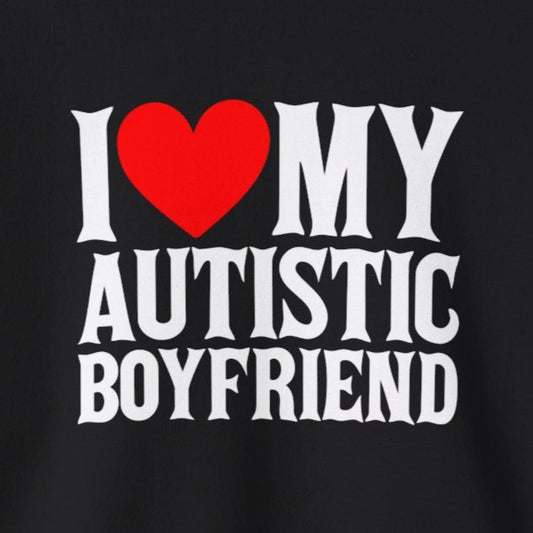Sweatshirt I Love My Autistic Boyfriend Autism Sweatshirt for Women