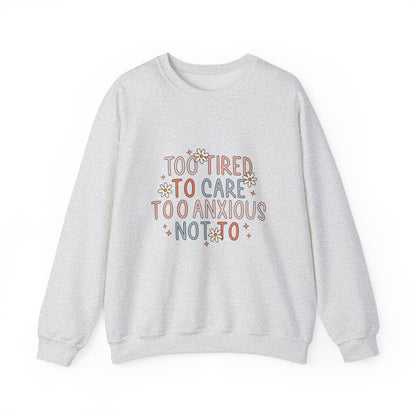 Too Tired to Care, Too Anxious Not To – Mental Health Sweatshirts