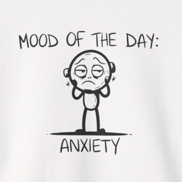 Sweatshirt Mood of the Day Anxiety - Honest Mental Health Sweatshirt for Women