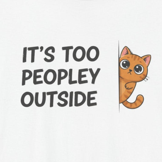 T-Shirt IT'S TOO PEOPLEY OUTSIDE Shirt – Funny Cat Lover Introvert Tee