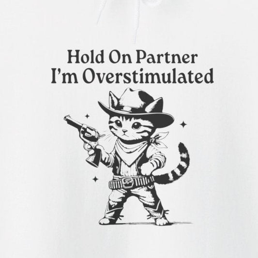 Hoodie Hold On Partner I’m Overstimulated Hoodie – Funny ADHD Cat Hoodie